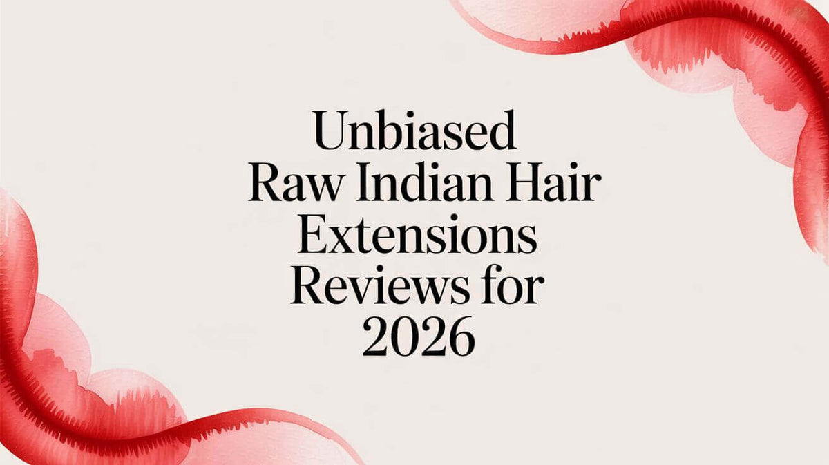 Unbiased Raw Indian Hair Extensions Reviews for 2026