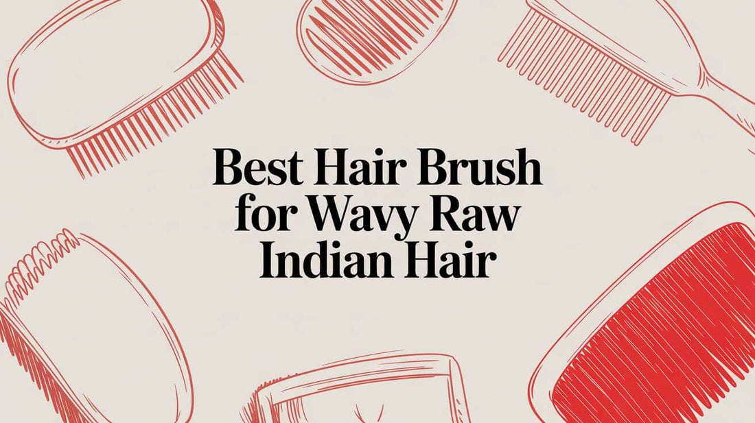 Best Hair Brush for Wavy Raw Indian Hair