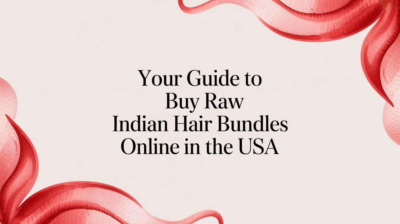 Your Guide to Buy Raw Indian Hair Bundles Online in the USA