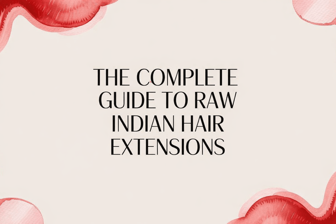 An infographic on comple guide to Raw Indian Hair Extensions