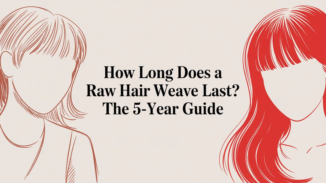 How Long Does a Raw Hair Weave Last? The 5-Year Guide